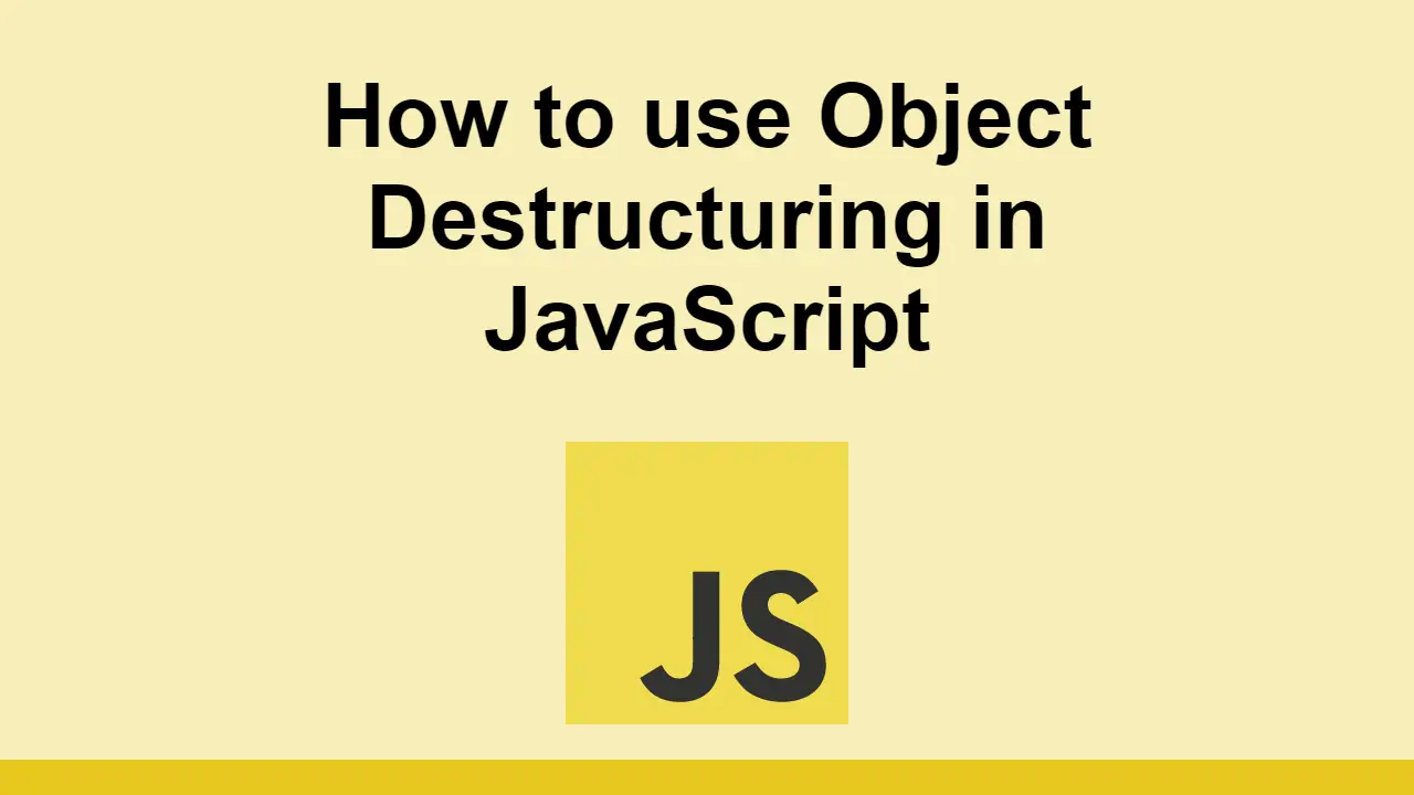 How to use Object Destructuring in JavaScript