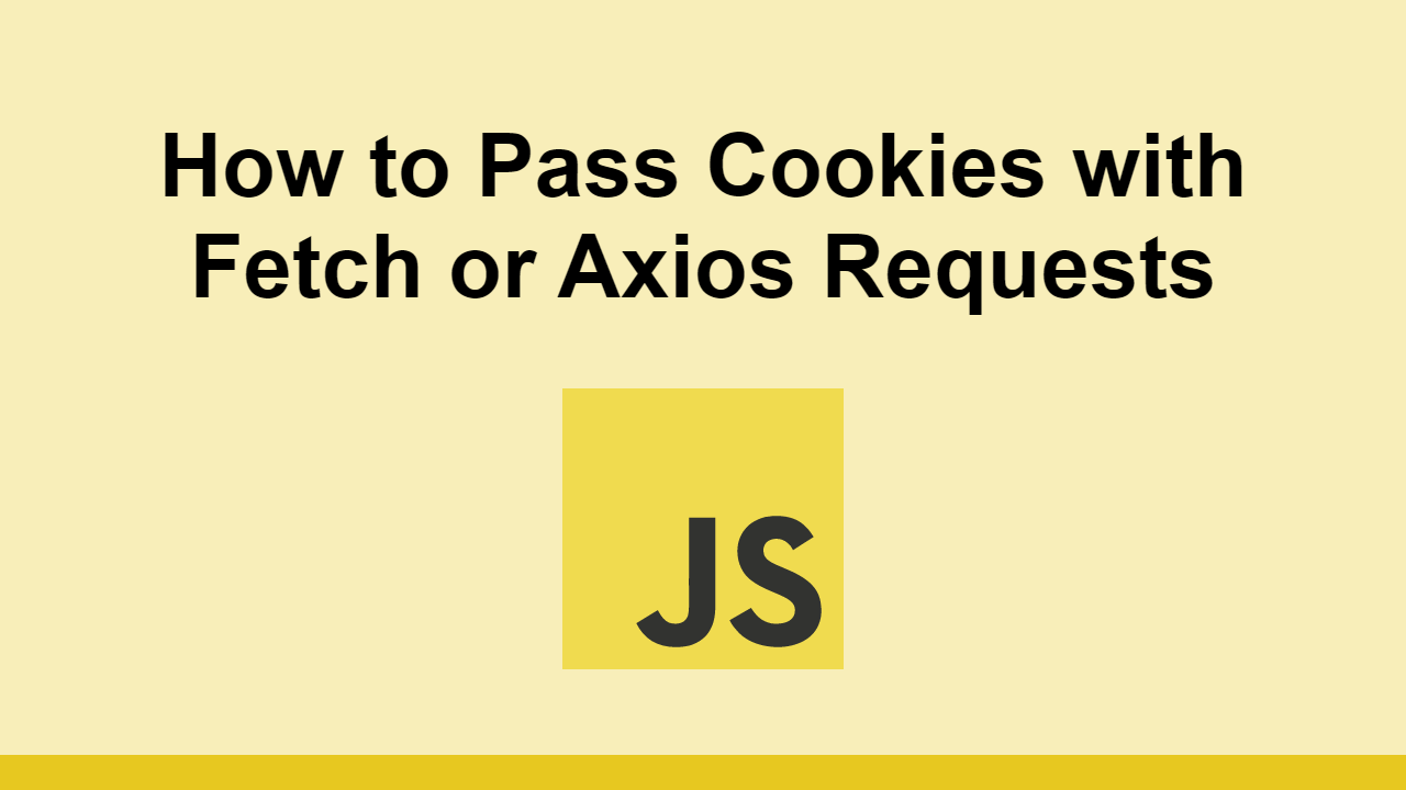 how-to-pass-cookies-with-fetch-or-axios-requests-sabe-io