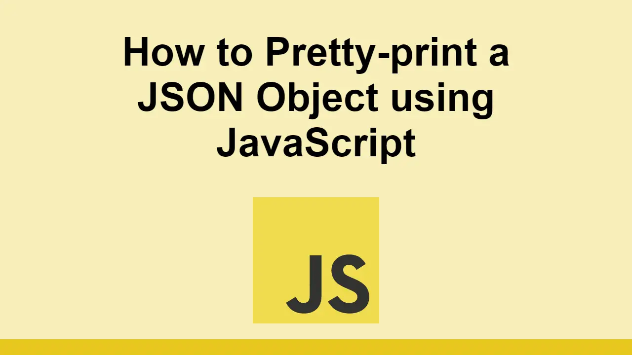 to Pretty-print a JSON Object -