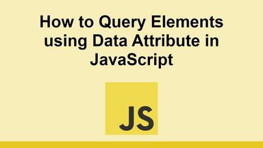 How to Query Elements using Data Attribute in JavaScript