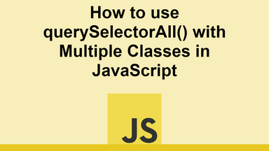 How to use querySelectorAll() with Multiple Classes in JavaScript