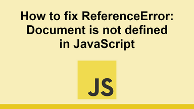 How to fix ReferenceError: Document is not defined in JavaScript