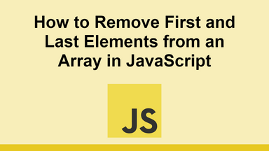 How to Remove First and Last Elements from an Array in JavaScript