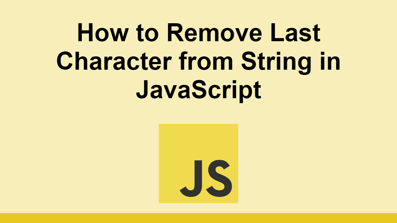 how-to-remove-the-last-character-from-a-string-in-javascript