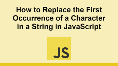 How to Replace the First Occurrence of a Character in a String in JavaScript