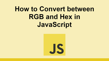 How to Convert between RGB and Hex in JavaScript