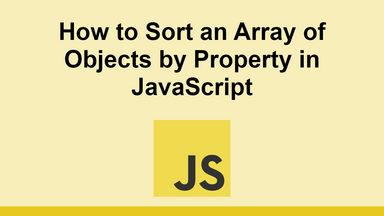 How to Sort an Array of Objects by Property in JavaScript