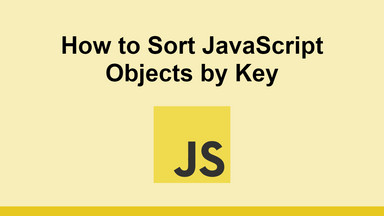 How to Sort JavaScript Objects by Key