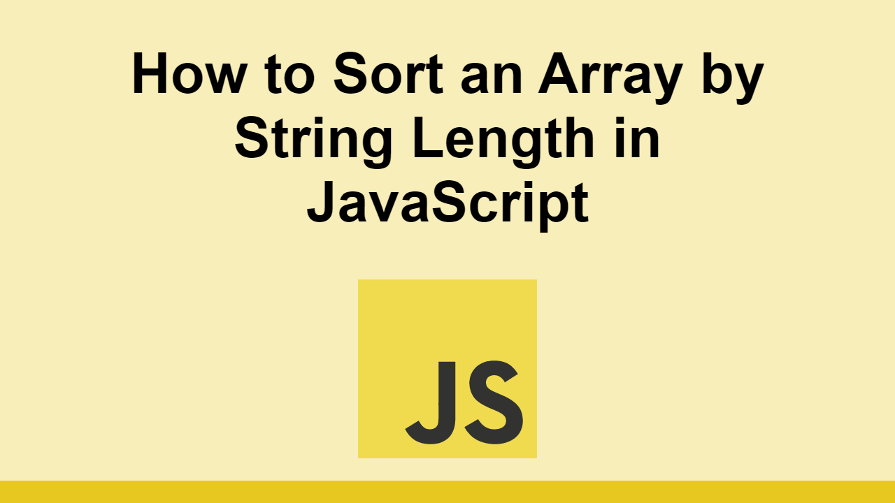 How To Sort An Array By String Length In JavaScript