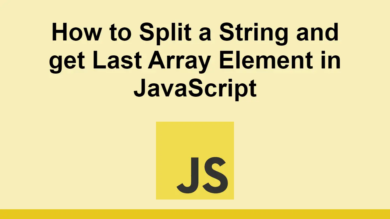 How to Split a String and get Last Array Element in JavaScript