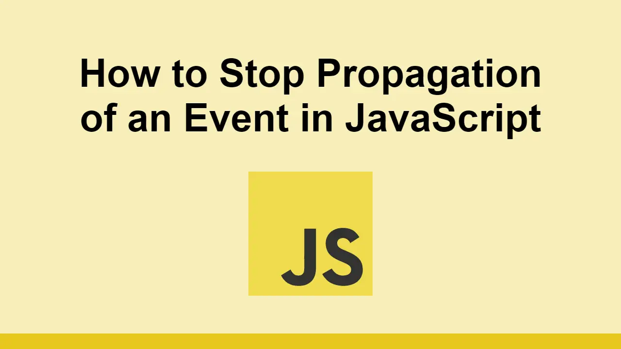 How to Stop Propagation of an Event in JavaScript