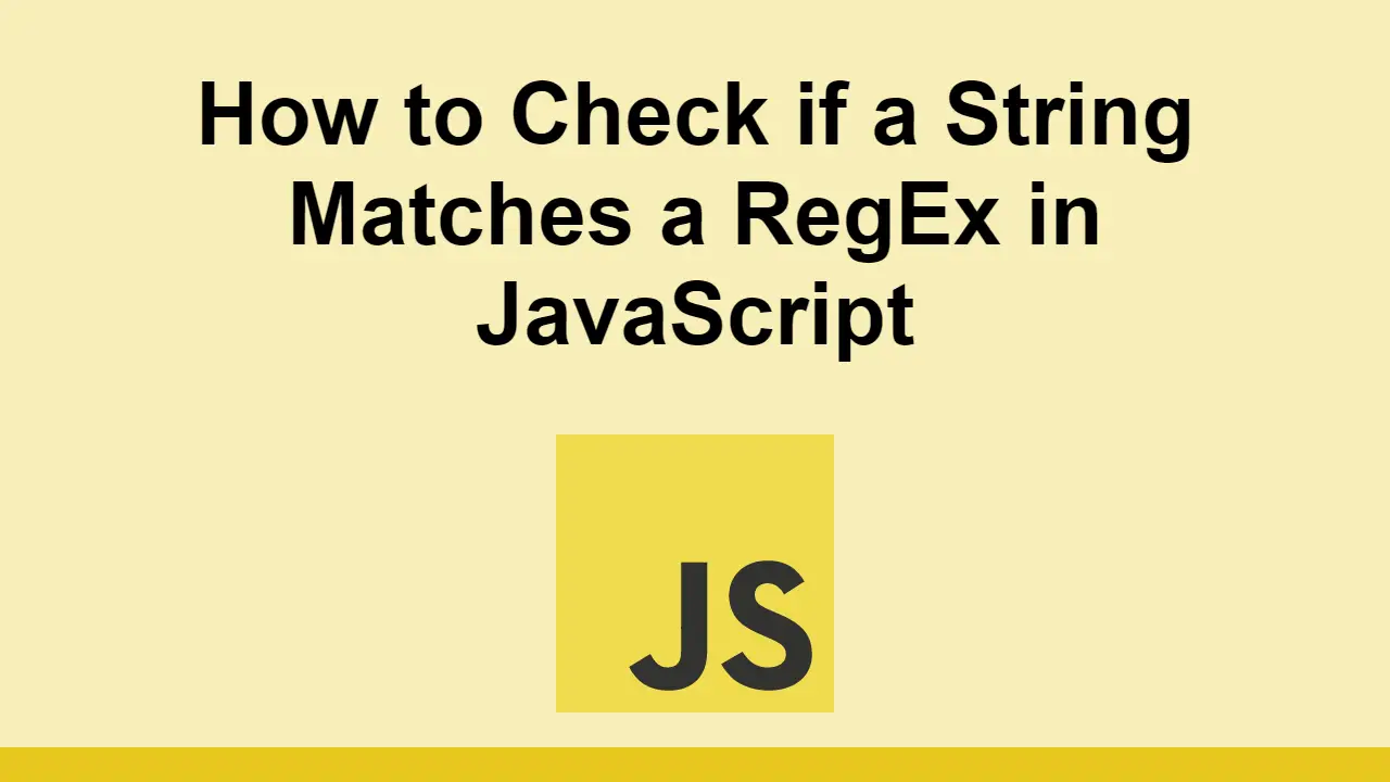 How to Check if a String Matches a RegEx in JavaScript