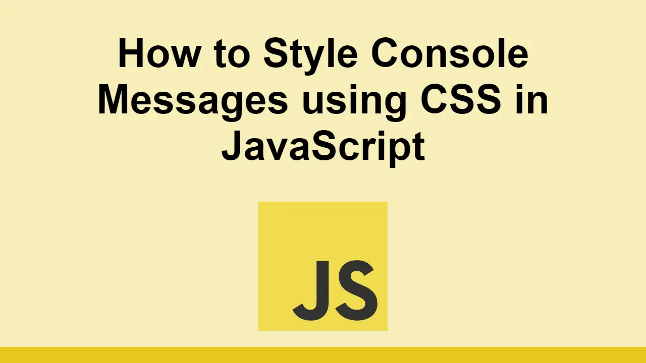How to Style Console Messages using CSS in JavaScript
