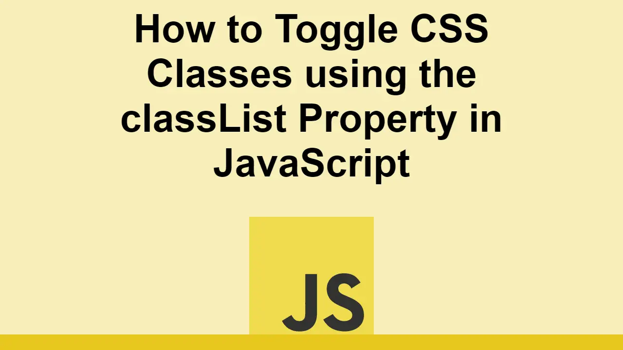 How to Toggle CSS Classes using the classList Property in JavaScript
