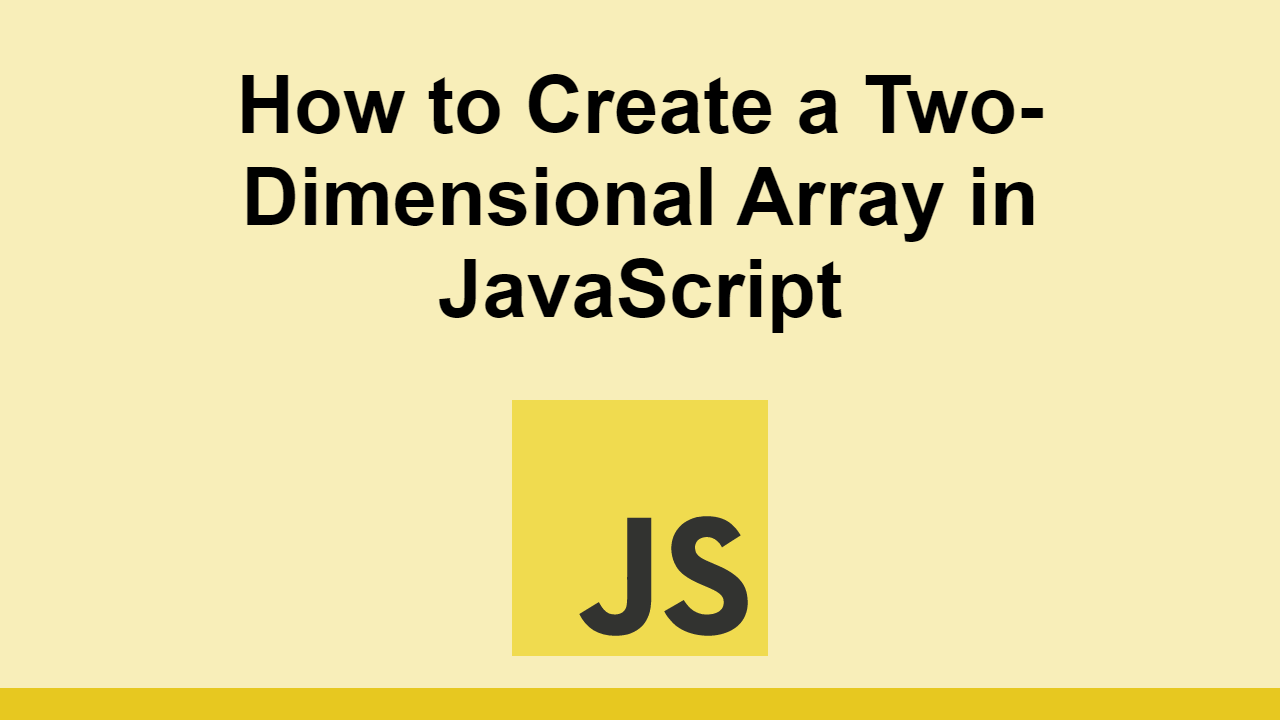 how-to-create-a-two-dimensional-array-in-javascript