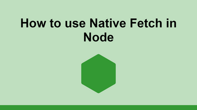 How to use Native Fetch API in Node