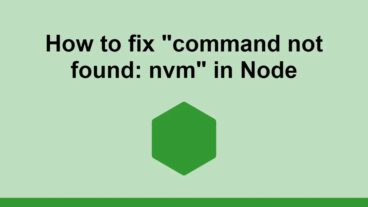 How to fix "command not found: nvm" in Node