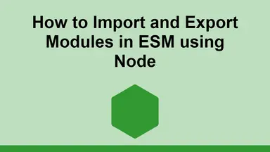 How to Import and Export Modules in ESM using Node
