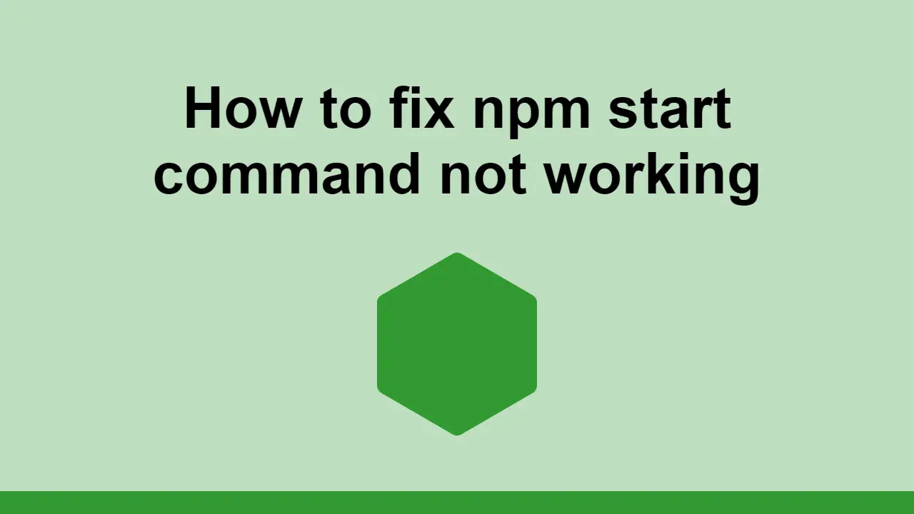 How to fix npm start command not working