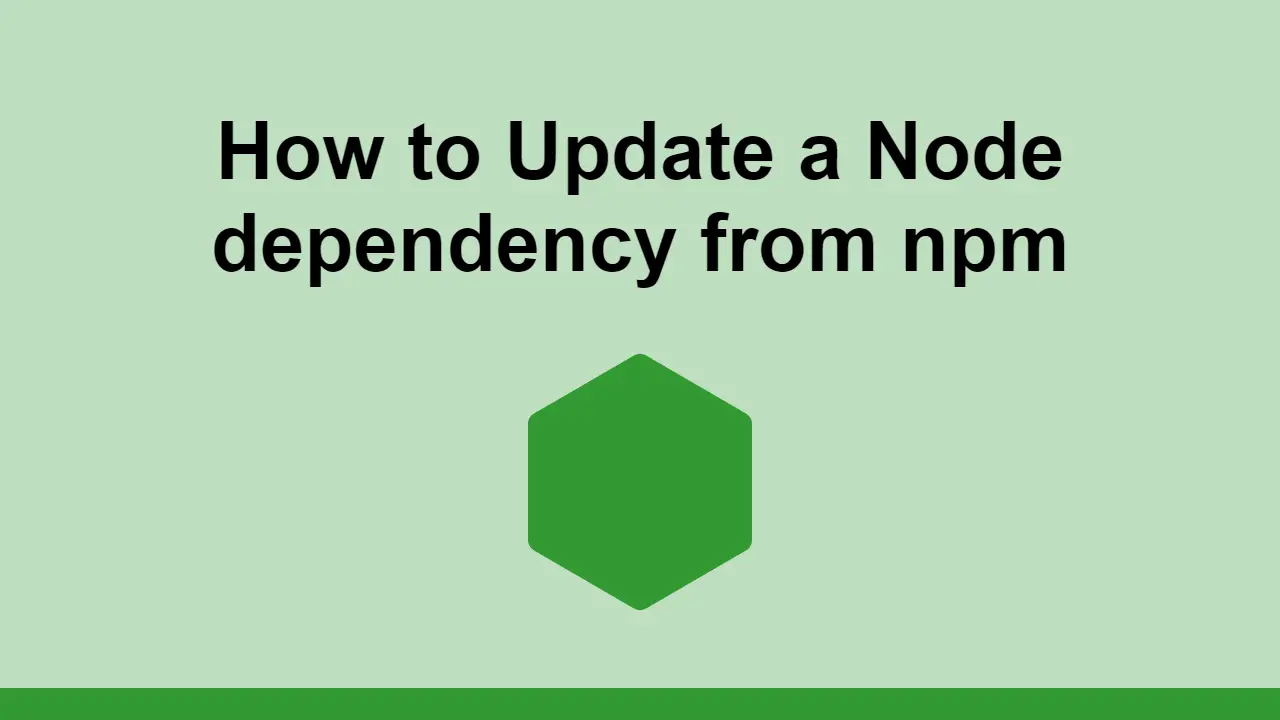 How to Update a Node dependency from npm