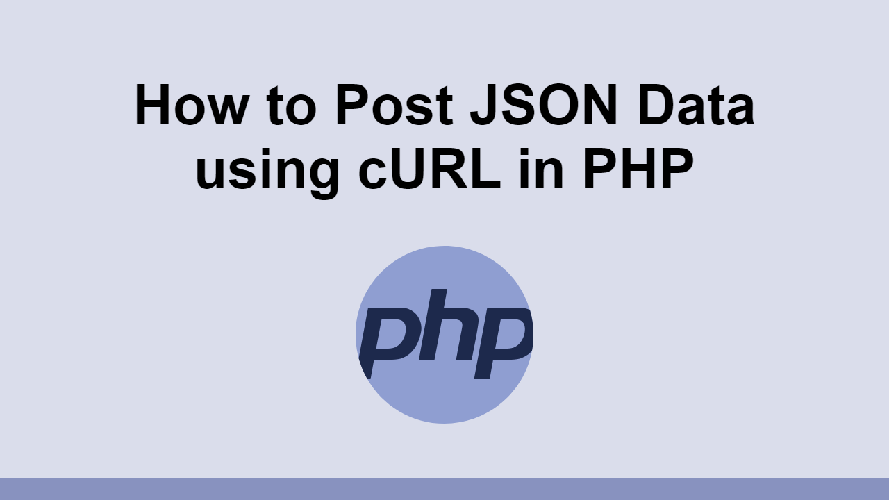 How To Post JSON Data Using CURL In PHP