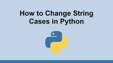How to Change String Cases in Python
