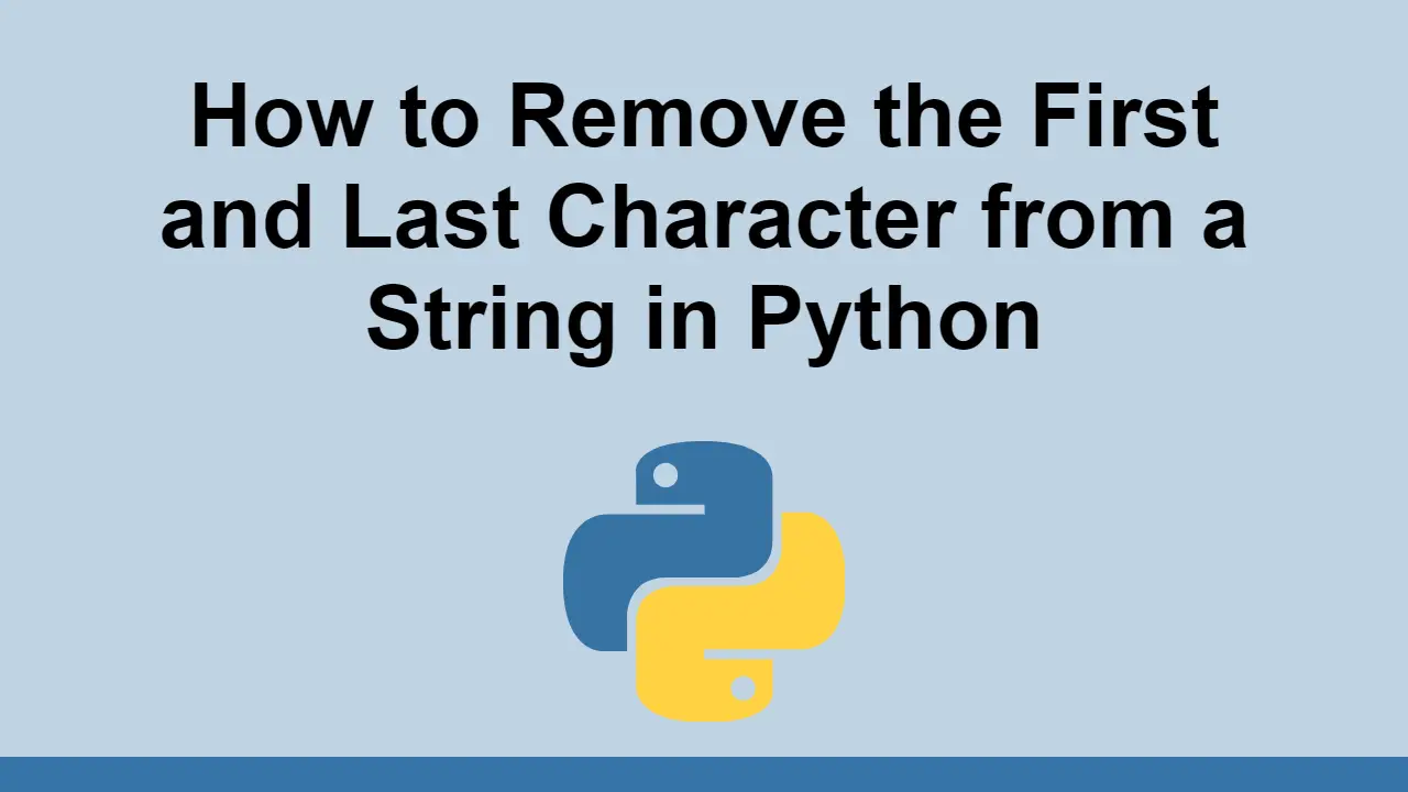 How to Remove the First and Last Character from a String in Python