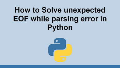 How to Solve unexpected EOF while parsing error in Python