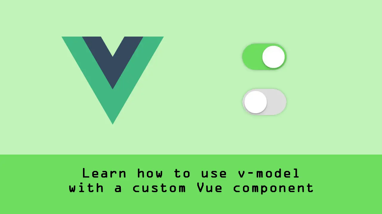 Learn how to use v-model with a custom Vue component