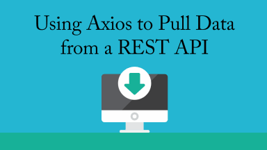 Using Axios to Pull Data from a REST API